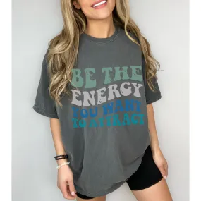 Be The Energy You Want To Attract Comfort Colors® T-Shirt, Spring or Summer Tee, Gift for Mom, Retro-Inspired T-Shirt, Yoga Energy T-Shirt