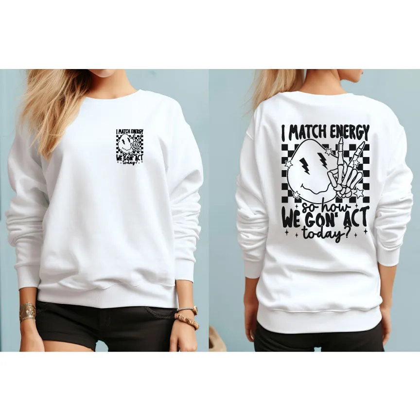 I Match Energy How We Gon Act Today White Crewneck Sweatshirt