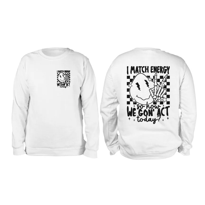 I Match Energy How We Gon Act Today White Crewneck Sweatshirt